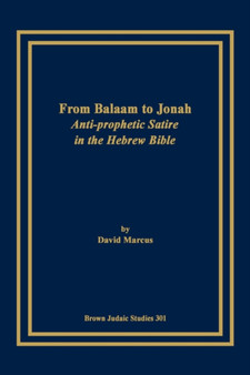 From Balaam to Jonah : Anti-prophetic Satire in the Hebrew Bible