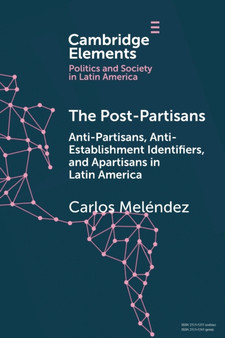 The Post-Partisans : Anti-Partisans, Anti-Establishment Identifiers, and Apartisans in Latin America