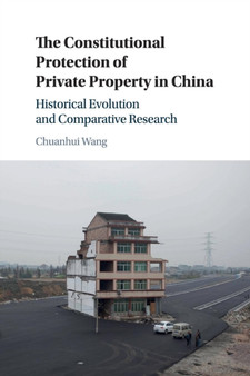 The Constitutional Protection of Private Property in China : Historical Evolution and Comparative Research