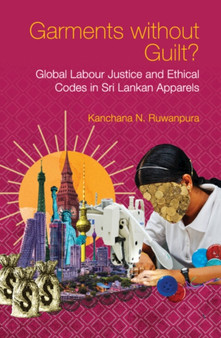 Garments without Guilt? : Global Labour Justice and Ethical Codes in Sri Lankan Apparels