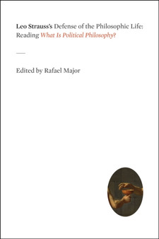 Leo Strauss's Defense of the Philosophic Life : Reading "What Is Political Philosophy?"