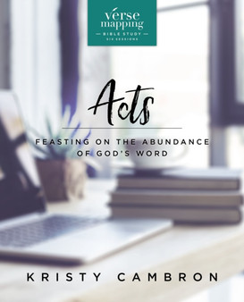Verse Mapping Acts Bible Study Guide : Feasting on the Abundance of God???s Word