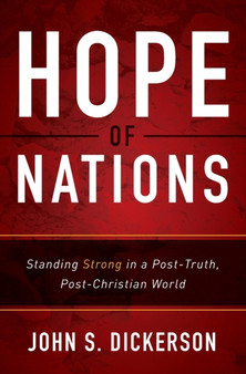 Hope of Nations : Standing Strong in a Post-Truth, Post-Christian World