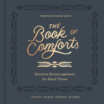 The Book of Comforts : Genuine Encouragement for Hard Times