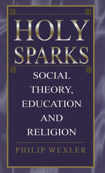 Holy Sparks : Social Theory, Education, and Religion