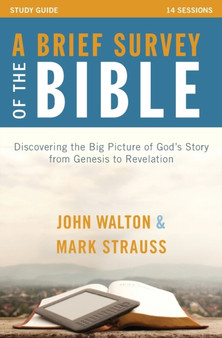 A Brief Survey of the Bible Study Guide : Discovering the Big Picture of God's Story from Genesis to Revelation