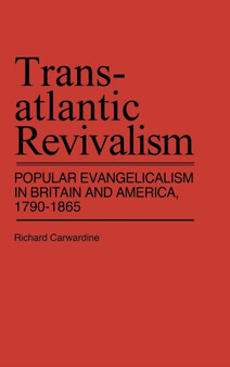 Transatlantic Revivalism : Popular Evangelicalism in Britain and America, 1790$1865