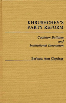 Khrushchev's Party Reform : Coalition Building and Institutional Innovation
