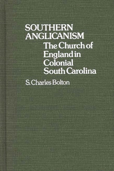 Southern Anglicanism : The Church of England in Colonial South Carolina