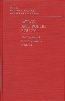 Aging and Public Policy : The Politics of Growing Old in America