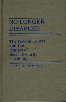 No Longer Disabled : The Federal Courts and the Politics of Social Security Disability