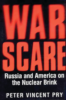 War Scare : Russia and America on the Nuclear Brink