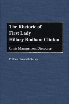 The Rhetoric of First Lady Hillary Rodham Clinton : Crisis Management Discourse