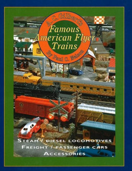 A C Gilbert's Famous American Flyer Trains : Steam / Diesel Locomotives / Freight / Passenger Cars Accessories by Paul C Nelson - Paperback