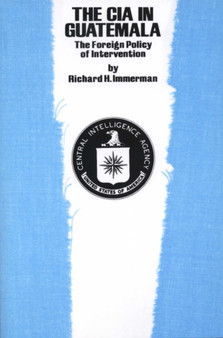 The CIA in Guatemala : The Foreign Policy of Intervention