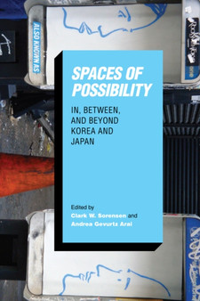 Spaces of Possibility : In, Between, and Beyond Korea and Japan
