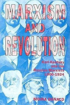 Marxism and Revolution : Karl Kautsky and the Russian Marxists, 1900-1924