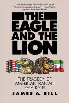 The Eagle and the Lion : The Tragedy of American-Iranian Relations