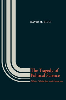 The Tragedy of Political Science : Politics, Scholarship, and Democracy