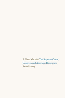A Mere Machine : The Supreme Court, Congress, and American Democracy