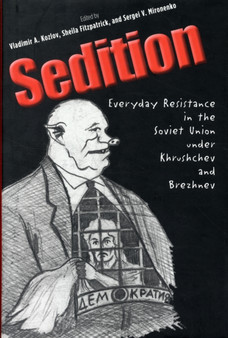 Sedition : Everyday Resistance in the Soviet Union under Khrushchev and Brezhnev