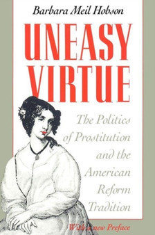 Uneasy Virtue : The Politics of Prostitution and the American Reform Tradition