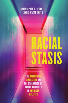 Racial Stasis : The Millennial Generation and the Stagnation of Racial Attitudes in American Politics