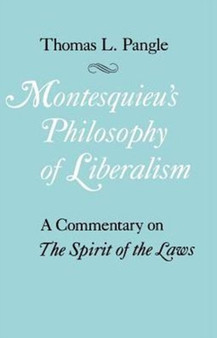 Montesquieu's Philosophy of Liberalism : A Commentary on The Spirit of the Laws