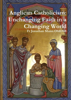Anglican Catholicism : Unchanging Faith in a Changing World