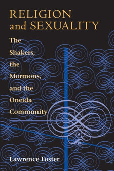 Religion and Sexuality : The Shakers, the Mormons, and the Oneida Community