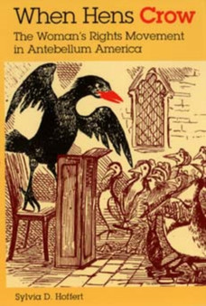 When Hens Crow : The Woman's Rights Movement in Antebellum America