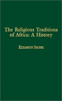 The Religious Traditions of Africa : A History
