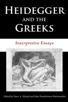 Heidegger and the Greeks : Interpretive Essays