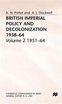 British Imperial Policy and Decolonization, 1938-64 : Volume 2: 1951-64