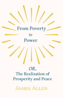 From Poverty to Power - Or, the Realization of Prosperity and Peace