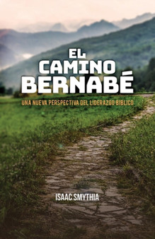 El Camino Bernabe : Una nueva perspectiva del liderazgo biblico