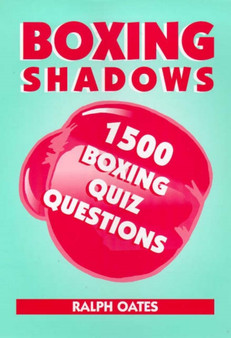 Boxing Shadows : 1500 Boxing Quiz Questions by Ralph Oates - Paperback