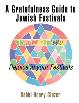 A Gratefulness Guide to Jewish Festivals : Rejoice in your Festival