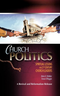 Church Politics : Spiritual Lessons for 21st Century Church Leaders