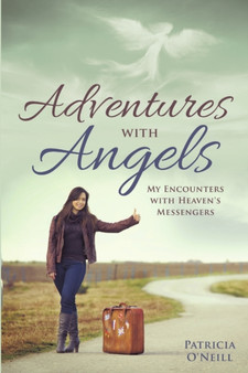 Adventures with Angels : My Encounters with Heaven's Messengers