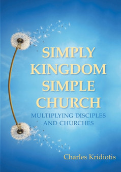 Simply Kingdom, Simple Church : Multiplying Disciples and Churches