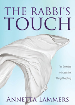 The Rabbi's Touch : Ten Encounters with Jesus that Changed Everything