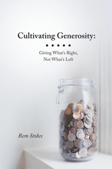 Cultivating Generosity : Giving What's Right, Not What's Left