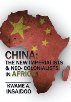 China : The New Imperialists & Neo- Colonialists in Africa?