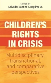 Children???S Rights in Crisis : Multidisciplinary, Transnational, and Comparative Perspectives