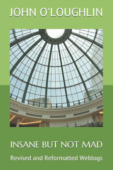 Insane But Not Mad : Revised and Reformatted Weblogs