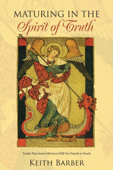 Maturing in the Spirit of Truth : Truths That Some Ministers Will Not Preach or Teach