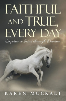 Faithful and True, Every Day : Experience Jesus through Devotion