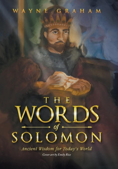 The Words of Solomon : Ancient Wisdom for Today's World