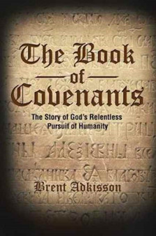 The Book of Covenants : The Story of God's Relentless Pursuit of Humanity